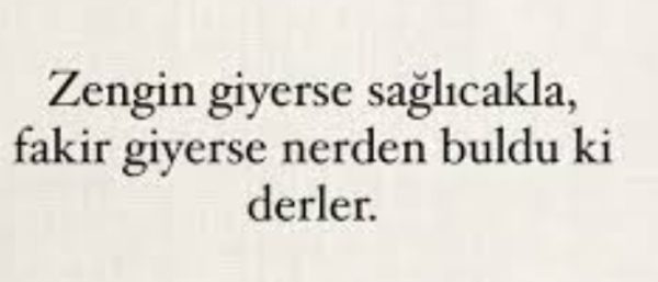 Zengin giyerse sağlıcakla fakir giyerse nereden buldu ki derler