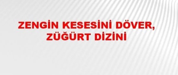 Zengin kesesini züğürt dizini döver