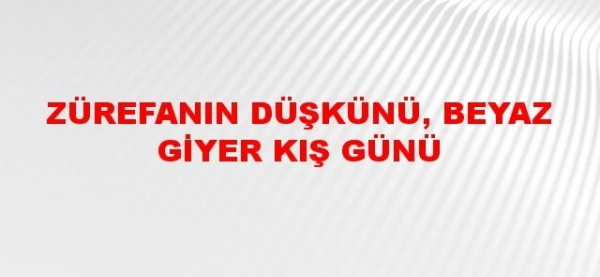 Zürefanın Düşkünü Beyaz Giyer Kış Günü