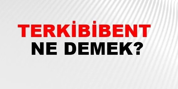 Terkib-i Bent Nedir?