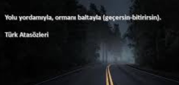 Yolu yordamıyla, ormanı baltayla (geçersin-bitirirsin)