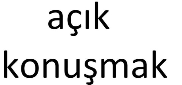 Açık konuşmak deyiminin anlamı