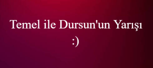 Temel ile Dursun’un Yarışı