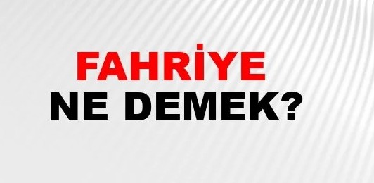 Fahriye Nedir?